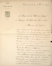 Document manuscrit sur lequel on lit : « Le maire de la ville de Calais à Monsieur le préfet du Pas-de-Calais. Monsieur le préfet, J’ai l’honneur de solliciter votre bienveillante autorisation pour les écoles primaires du département, d’ouvrir des souscriptions pour le monument que la ville de Calais veut  élever aux bourgeois de 1347 qui ne craignaient pas d’affronter les fureurs du roi Édouard 3 d’Angleterre pour épargner la vie de leurs congénères. Il est bien entendu que les souscriptions seraient purement volontaires. En accordant cette autorisation, vous nous permettez, Monsieur le préfet, d’appeler aux générations futures, une des plus belles pages de notre histoire nationale… »