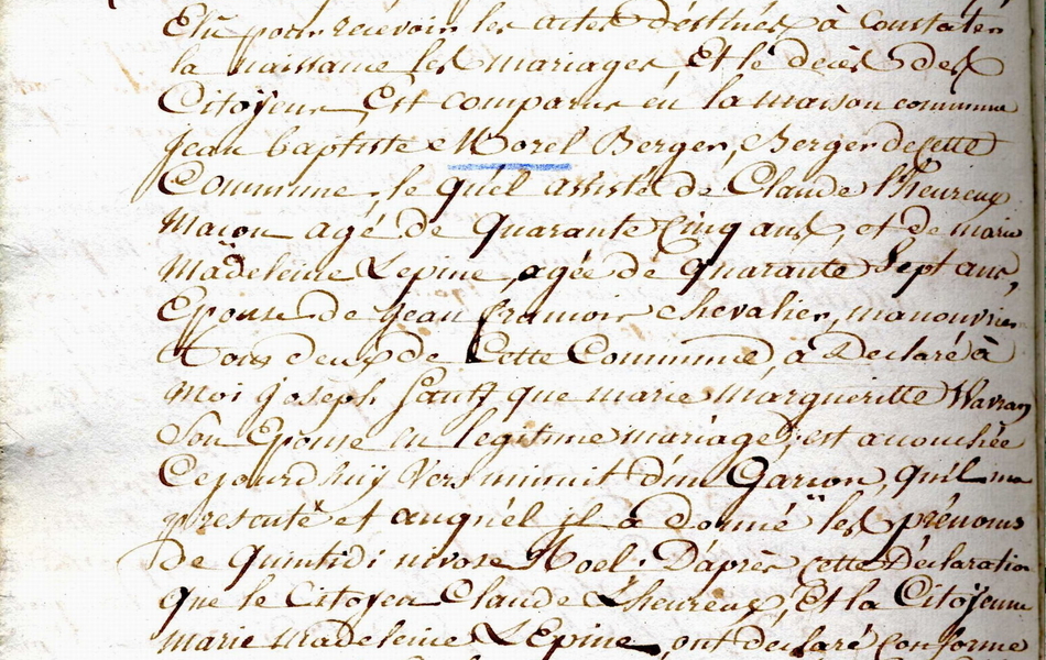 Page manuscrite sur laquelle on lit : "Aujourd'hui cinquième jour du mois nivose, l'an deux de la République française une et indivisible, à onze heures du matin, par devant moi Joseph Saulty membre du conseil général e la commune de Beaupré, département du Pas-de-Calais, élu pour recevoir les actes destinés à constater les naissances, mariages et décès des citoyens, est comparu en la maison commune Jean-Baptiste Morel, berger de cette commune, lequel assisté de Claude Lheureux, maçon, âgé de quanrante cnq ans, et de Marie Madeleine Lépine, âgée de quarante sept ans, épouse de Jean-François Chevalier, manouvrier, tous deux de cette commune, a déclaré à moi Joseph Sauty que Marie Marguerite Wavran, son épouse en légitime mariage, est accouchée ce jourd'hui vers minuit d'un garçon qui nous est présenté et auquel il a donné les prénoms de Quintidi Nivose Noël. D'après cette déclaration que le citoyen Claude Lheureux et la citoyenne Marie Madeleine Lepine ont déclaré conforme à la vérité, et la représentation qui m'a été faite de l'enfant dénommée, j'ai rédigé en vertu des pouvoirs qui me sont délégués  le présent acte que Jean-Baptiste Morel, père de l'enfant, Claude Lheureux son oncle du côté maternel et Marie Madeleine Lepine, ont déclaré ne savoir écrire".